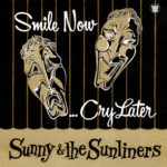 Sunny & The Sunliners smile now cry later big crown records