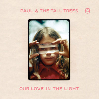 Paul & The Tall Trees "Our Love In The Light" album cover released on Big Crown Records in 2016.