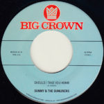 Sunny & The Sunliners - Should I Take You Home b/w My Dream - 45 on Big Crown Records